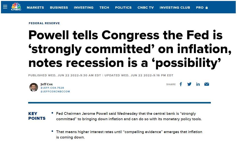 CNBC - Powell Tells Congress The Fed Is 'Strongly Committed' On Inflation, Notes Recession Is A 'Possibility'